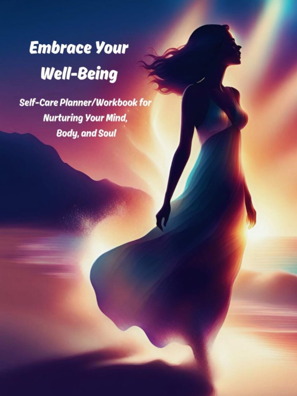 Embrace Your Well-Being: Self-Care Planner/Workbook for Nurturing Your Mind, Bod